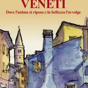 Pagamento Sicuro I borghi veneti. Dove l‘anima si riposa e la bellezza l‘avvolge. Ediz. illustrata