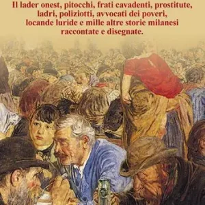 Consegna Rapida Milano. Pitocchi, frati cavadenti, il lader onest, prostitute, ladri, poliziotti, avvocati dei poveri, locande luride e mille altre storie milanesi raccontate e disegnate.. Ediz. illustrata