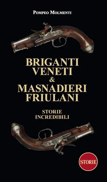 Sconto Briganti veneti & masnadieri friulani. Storie incredibili