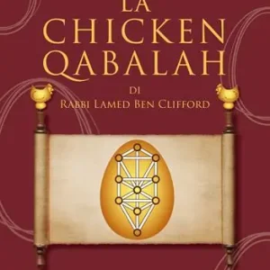 La Chicken Qabalah di Rabbi Lamed Ben Clifford. Guida per dilettanti su cosa fare e cosa non sapere per diventare un cabalista Compra Adesso