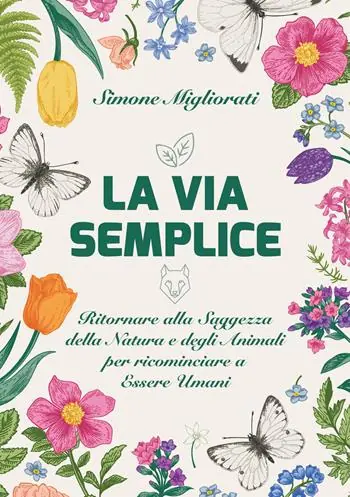 La via semplice. Ritornare alla saggezza della natura e degli animali per ricominciare ad essere umani Professionale