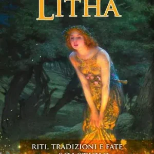 Litha. Riti, tradizioni e fate del solstizio Must-Have