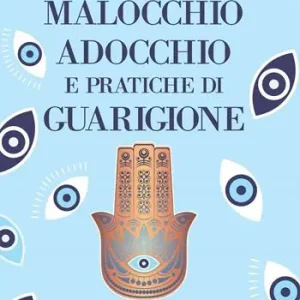 Malocchio, adocchio e pratiche di guarigione. Divinità, santi e fattucchiere tra fortuna e protezione Promozione Esclusiva