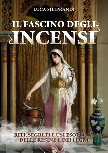 Prezzo Conveniente Il fascino degli incensi. Riti, segreti e usi esoterici delle resine e dei legni