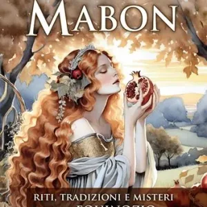 Offerta Mabon. Riti, tradizioni e misteri dell‘Equinozio