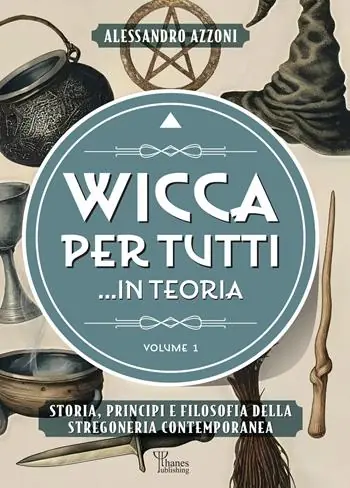 Wicca per tutti... in teoria. Storia, principi e filosofia della stregoneria contemporanea. Vol. 1 Spedito Oggi