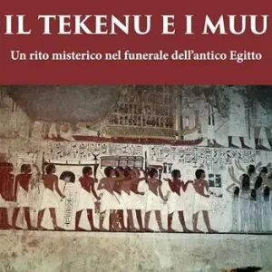 Il Tekenu e i Muu. Un rito misterico nel funerale dell’antico Egitto Spedizione Espresso