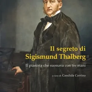 Vendita Finale Il segreto di Sigismund Thalberg. Il pianista che suonava con tre mani. Con Segnalibro