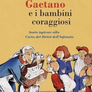 Di Tendenza Gaetano e i bambini coraggiosi. Storie ispirate alla Carta dei Diritti dell‘Infanzia. Ediz. a colori
