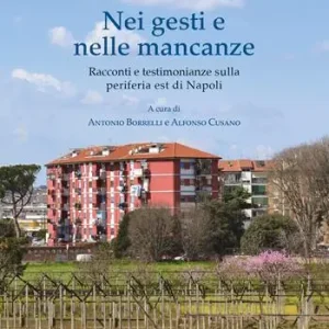 Prezzo Conveniente Nei gesti e nelle mancanze. Racconti e testimonianze sulla periferia est di Napoli