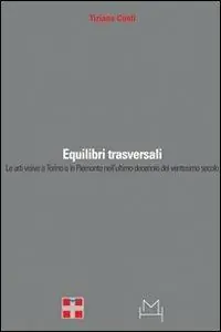 Equilibri trasversali. Le arti visive a Torino e in Piemonte nell‘ultimo decennio del ventesimo secolo Non Perdere