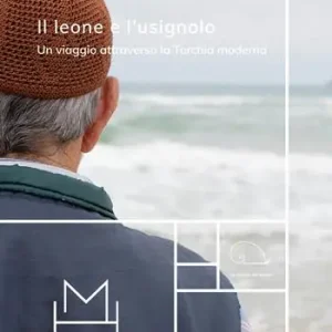 Il leone e l‘usignolo. Un viaggio attraverso la Turchia moderna Offerta Limitata