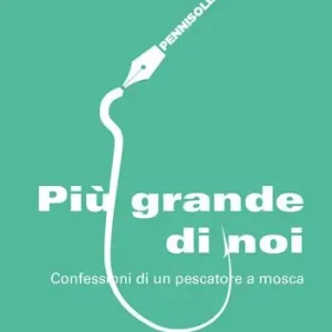 Occasione Più grande di noi. Confessioni di un pescatore a mosca