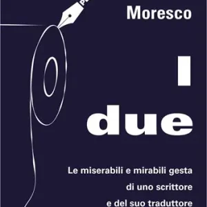 Occasione Imperdibile I due. Le miserabili e mirabili gesta di uno scrittore e del suo traduttore