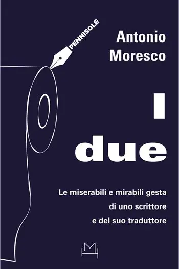Occasione Imperdibile I due. Le miserabili e mirabili gesta di uno scrittore e del suo traduttore