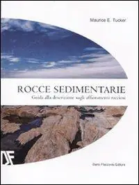 Rocce sedimentarie. Guida alla descrizione sugli affioramenti rocciosi. Ediz. illustrata Promozione