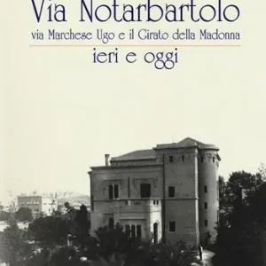 Compra Adesso Via Notarbartolo. Via Marchese Ugo e il Girato della Madonna ieri e oggi. Ediz. illustrata