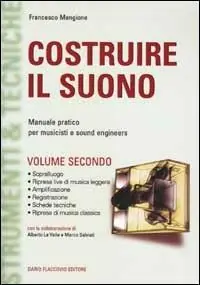 Costruire il suono. Manuale pratico per musicisti e sound engineers. Vol. 2 Offerta Limitata