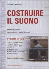 Subito Disponibile Costruire il suono. Manuale pratico per musicisti e sound engineers. Vol. 3