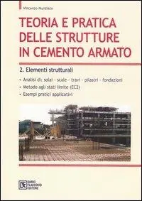 Teoria e pratica delle strutture in cemento armato. Vol. 2 Elementi strutturali Nuovo Arrivo