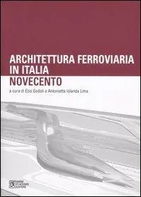 Architettura ferroviaria in Italia. Novecento. Atti del Convegno di Studi (Palermo, 11-13 dicembre 2003) Promozione Esclusiva