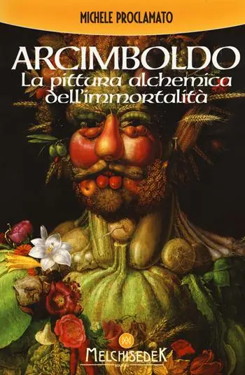 Super Prezzo Giuseppe Arcimboldo. La pittura alchemica dell‘immortalità