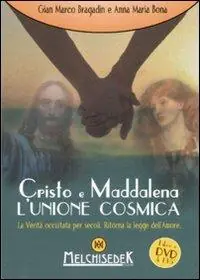 Cristo e Maddalena. L‘unione cosmica. La verità occultata per secoli. Ritorna la legge dell‘amore. DVD formato UDF. Con libro Promo Stagionale