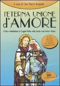 A Buon Prezzo L‘ eterna unione d‘amore. Cristo e Maddalena la coppia divina nella storia e nel nostro futuro. Con DVD