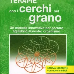 Prezzo Ridotto Le terapie con i cerchi nel grano. Metodo innovativo per portare equilibrio