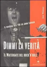 Dimmi la verità. Il Watergate del rock‘n‘roll. Il dossier dell‘FBI su John Lennon Offerta Lampo