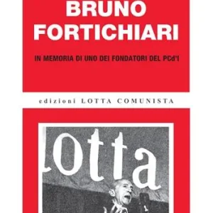Bruno Fortichiari. In memoria di uno dei fondatori del PCd‘I Offerta