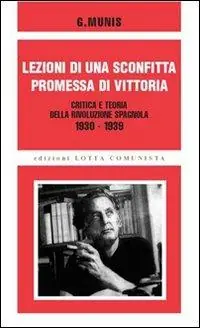 Lezioni di una sconfitta, promessa di vittoria. Critica e teoria della rivoluzione spagnola 1930-1939 Vendita Finale