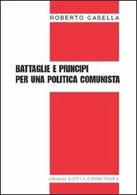 Esclusivo Battaglie e principi per una politica comunista