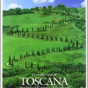 Acquista Ora Toscana. Prodigio dell‘uomo e della natura