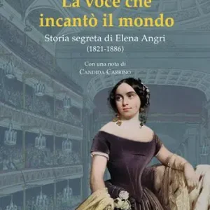 Reso Gratuito La voce che incantò il mondo. Storia segreta di Elena Angri (1821-1886)
