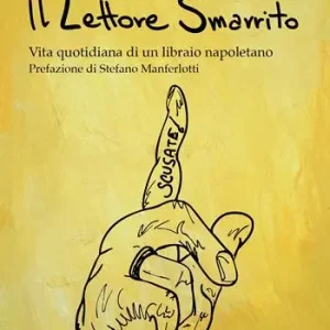 Il lettore smarrito. Vita quotidiana di un libraio napoletano Consegna Rapida