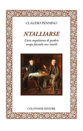 Spedito Oggi Ntalliarse. L‘arte napoletana di perdere tempo facendo cose inutili