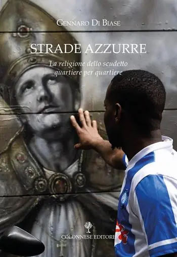 Strade azzurre. La religione dello scudetto quartiere per quartiere Novità