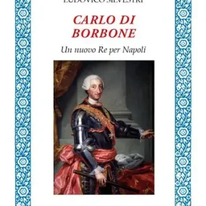 Carlo di Borbone. Un nuovo Re per Napoli Spedito Oggi