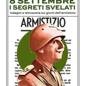 Compra Adesso 8 settembre. I segreti svelati. Indagini e retroscena sui giorni dell‘armistizio