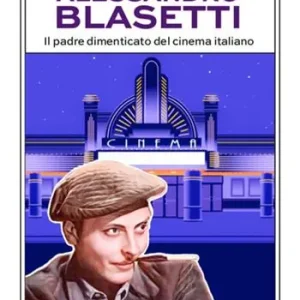 Alessandro Blasetti. Il padre dimenticato del cinema italiano A Buon Prezzo