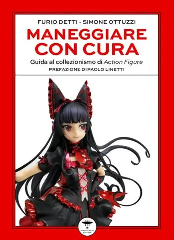 Maneggiare con cura. Guida al collezionismo di Action Figure Prezzo Ridotto