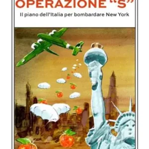 Compra Online Operazione «S». Il piano dell‘Italia per bombardare New York