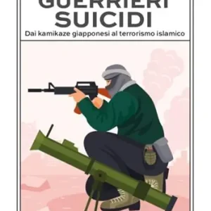 Prezzo Di Fabbrica Guerrieri suicidi. Dai kamikaze giapponesi al terrorismo islamico