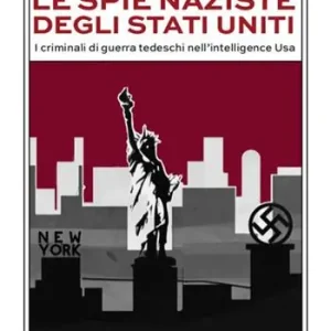 Compra Adesso Le spie naziste degli Stati Uniti. I criminali di guerra tedeschi nell’intelligence Usa