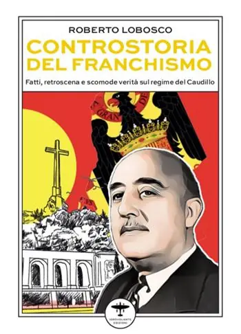 Popolare Controstoria del franchismo. Fatti, retroscena e scomode verità sul regime del Caudillo