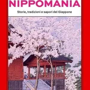 Ultimissimo Modello Nippomania. Storie, tradizioni e sapori del Giappone