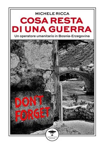 Reso Gratuito Cosa resta di una guerra. Un operatore umanitario in Bosnia-Erzegovina