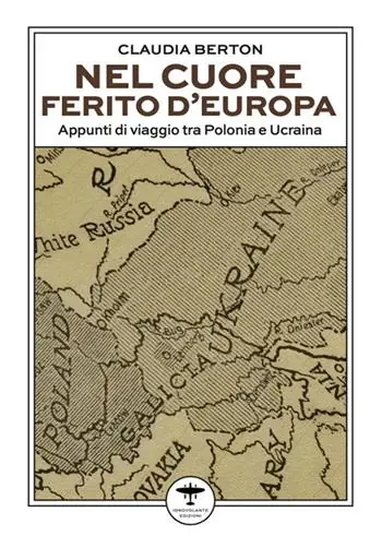 Prezzo Conveniente Nel cuore ferito d‘Europa. Appunti di viaggio tra Polonia e Ucraina
