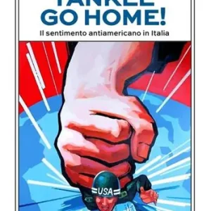 Yankee go home! Il sentimento antiamericano in Italia Miglior Prezzo